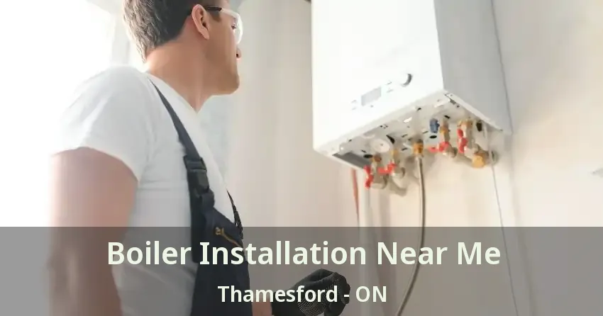 Boiler Installation Near Me Thamesford - ON
