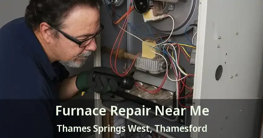 Furnace Repair Near Me Thames Springs West, Thamesford - ON