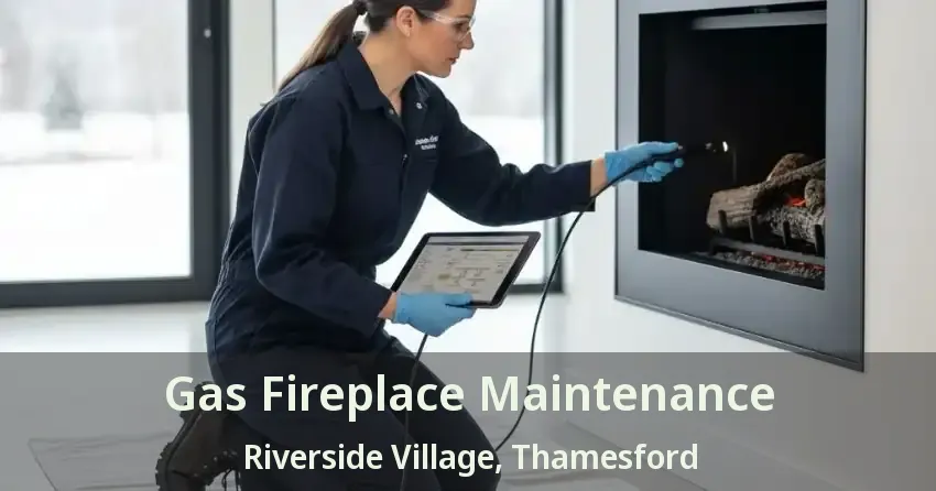 Gas Fireplace Maintenance Riverside Village, Thamesford - ON