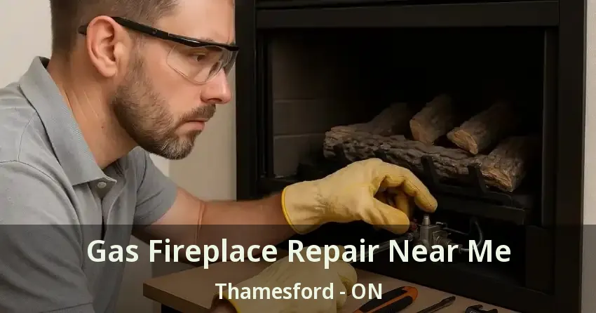 Gas Fireplace Repair Near Me Thamesford - ON Gas Fireplace Repair Near Me Thamesford - ON