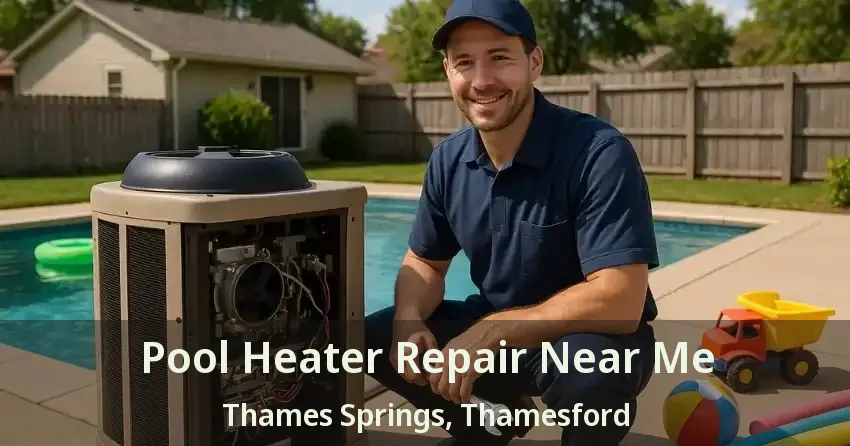Pool Heater Repair Near Me Thames Springs, Thamesford - ON